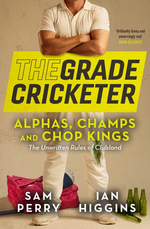 The The Grade Cricketer: Alphas, Champs and Chop Kings