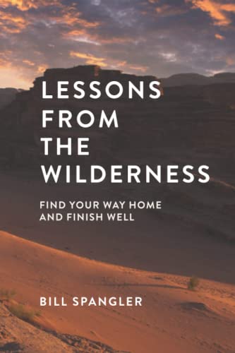 Lessons From the Wilderness: Find Your Way Home and Finish Well
