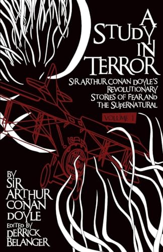 A Study in Terror: Sir Arthur Conan Doyle's Revolutionary Stories of Fear and the Supernatural