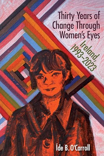 Ireland 1993-2023 Thirty Years of Change Through Irish Women's Eyes
