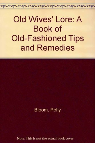 Old Wives' Lore: A Book of Old-Fashioned Tips and Remedies
