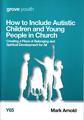 How to Include Autistic Children and Young People in Church: Creating a Place of belonging and Spiritual Development for All