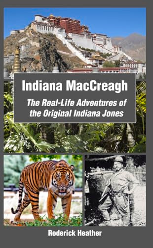 Indiana MacCreagh: The Real-Life Adventures of the Original Indiana Jones