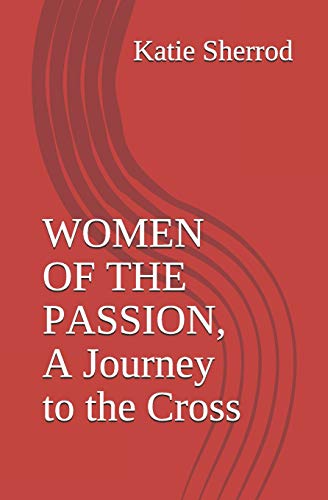 Women of the Passion, a Journey to the Cross