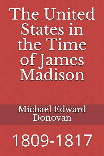 The United States in the Time of James Madison