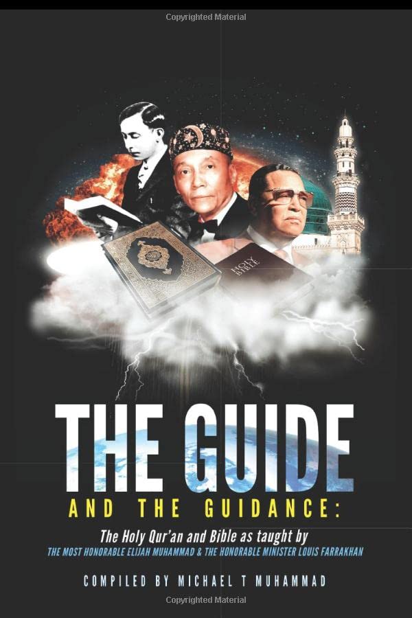 The Guide and the Guidance The Holy Quran Bible as taught by the Most Honorable Elijah Muhammad and the Honorable Minister Louis Farrakhan