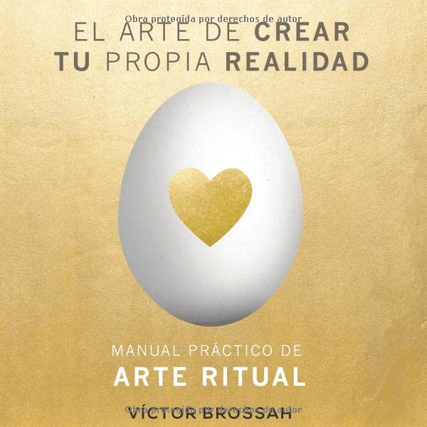 EL ARTE DE CREAR TU PROPIA REALIDAD MANUAL PRACTICO DE ARTE RITUAL Spanish Edition