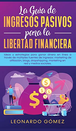 La Gua de Ingresos Pasivos para la Libertad Financiera