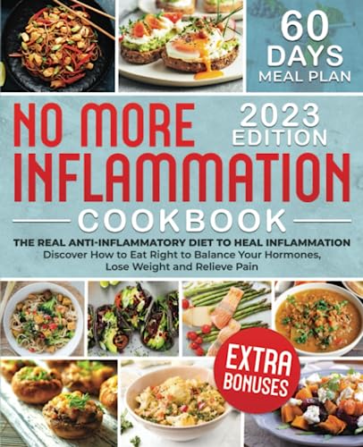 No More Inflammation Cookbook: The Real Anti-Inflammatory Diet to Heal Inflammation. Discover How to Eat Right to Balance Your Hormones, Lose Weight, and Relieve Pain| + Bonuses!