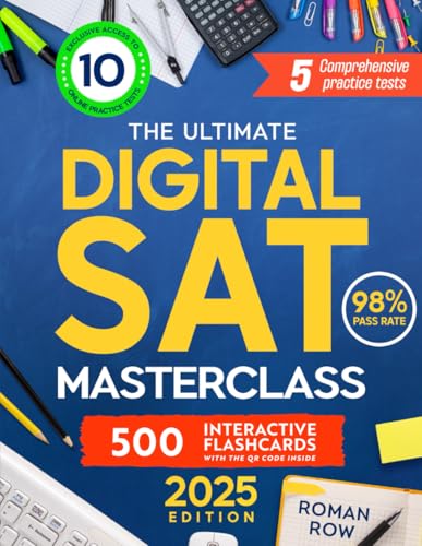 The Ultimate Digital SAT Masterclass: Updated Edition – Achieve Success With a 98% Pass Rate! Get 5 Full-Length Practice Tests, 500 Flashcards, and 10 Online Practice Tests to Excel in Your Exams