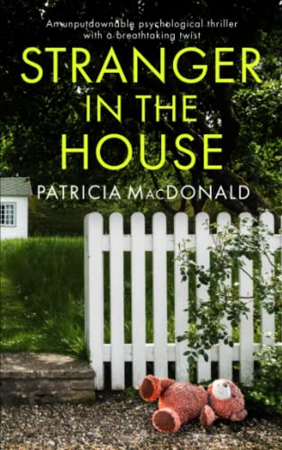 STRANGER IN THE HOUSE an unputdownable psychological thriller with a breathtaking twist (Patricia MacDonald Standalone Thrillers)