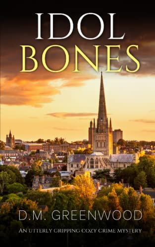 IDOL BONES an utterly gripping cozy crime mystery (Theodora Braithwaite Murder Mysteries)