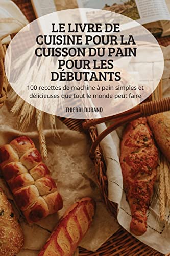 Le Livre de Cuisine Pour La Cuisson Du Pain Pour Les Debutants