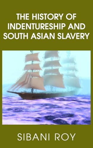 The History of Indentureship and South Asian Slavery