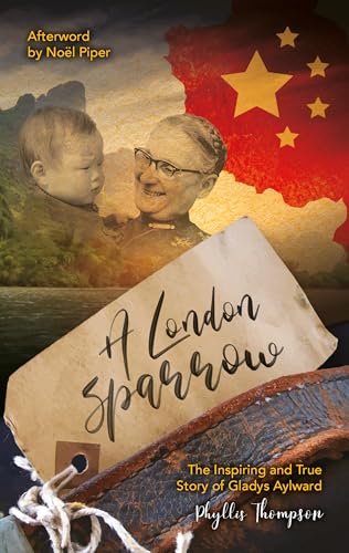 A London Sparrow : The Inspiring and True Story of Gladys Aylward (10Biography)