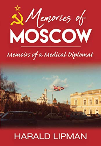 MEMORIES OF MOSCOW: Memoirs of a Medical Diplomat