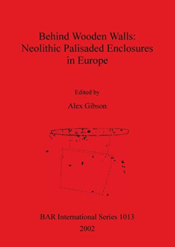 Behind Wooden Walls: Neolithic Palisaded Enclosures in Europe