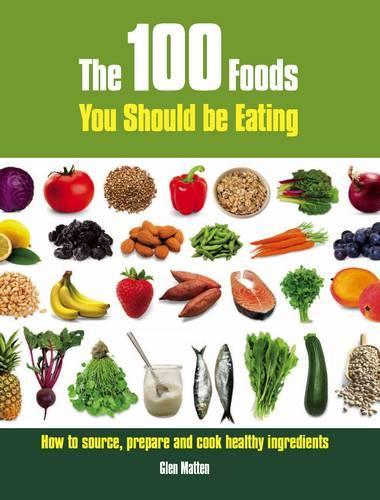 The 100 Foods You Should be Eating