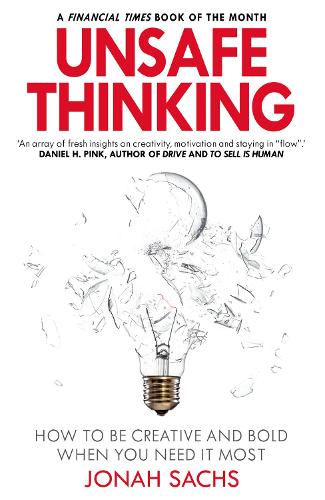 Unsafe Thinking: How to be Creative and Bold When You Need It Most