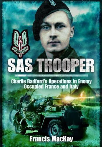 Sas Trooper: Charlie Radford's Operations in Enemy-occupied France and Italy