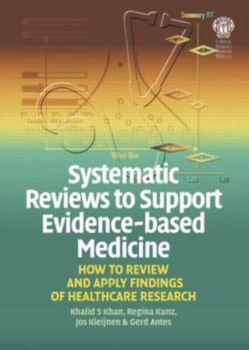 Systematic Reviews to Support Evidence-Based Medicine: How to review and apply findings of healthcare research