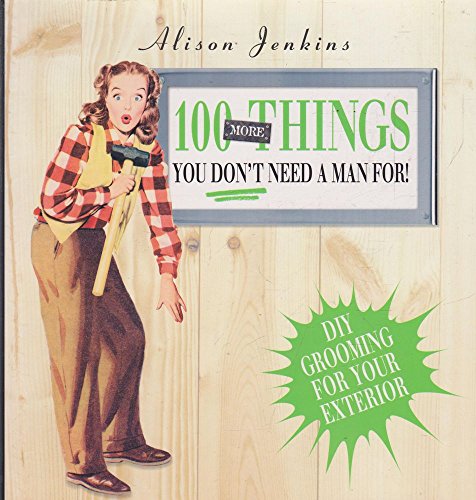 100 More Things You Don't Need a Man For!