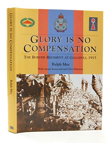 Glory is No Compensation: The Border Regiment at Gallipoli, 1915