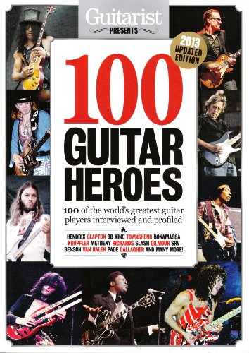 Guitarist Presents 100 Guitar Heroes 2013: 100 Of The World's Greatest Guitar Players Interviewed and Profiled