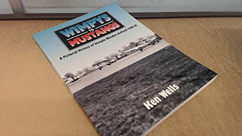 Wimpys to Mustangs: A Pictorial History of Steeple Morden Airfield 1940-45