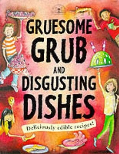 Gruesome Grub and Disgusting Dishes