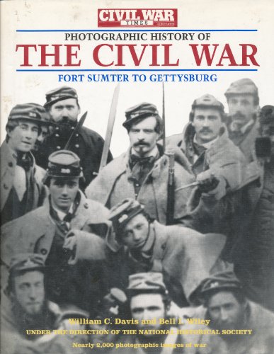 Civil War Times Illustrated Photographic History of the Civil War Vol I: Fort Sumter to Gettysburg