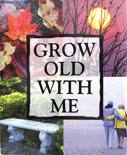 Grow Old with Me