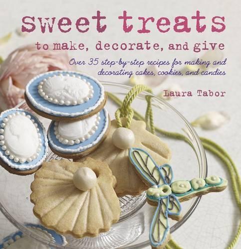 Sweet Treats to Make, Decorate, and Give
