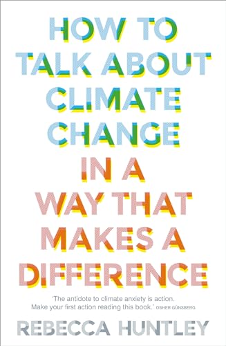 How to Talk About Climate Change in a Way That Makes a Difference