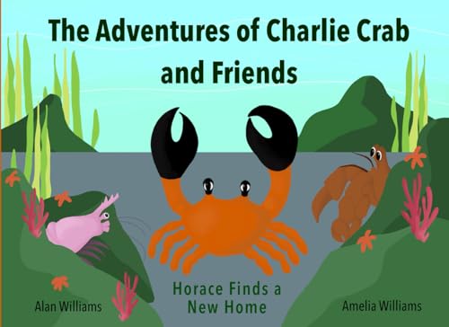 The Adventures of Charlie Crab and Friends: Horace Finds a New Home