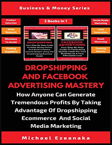 Dropshipping And Facebook Advertising Mastery (2 Books In 1)