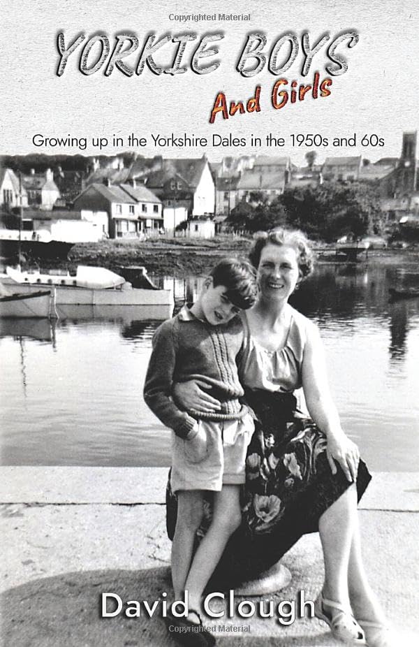 Yorkie Boys and Girls: Growing up in the Yorkshire Dales in the 1950s and 60s