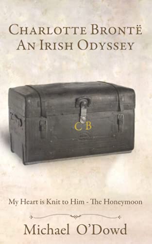 Charlotte Brontë, An Irish Odyssey: My Heart is Knit to Him - The Honeymoon