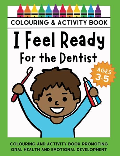 I Feel Ready For the Dentist: Colouring and activity book promoting oral health and emotional development