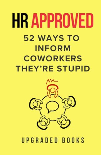 HR Approved 52 Ways To Inform Coworkers They're Stupid (HR Approved Office Survival Series)