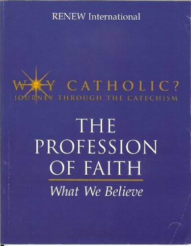 The Profession of Faith: What We Believe (Why Catholic?: Journey Through the Catechism)