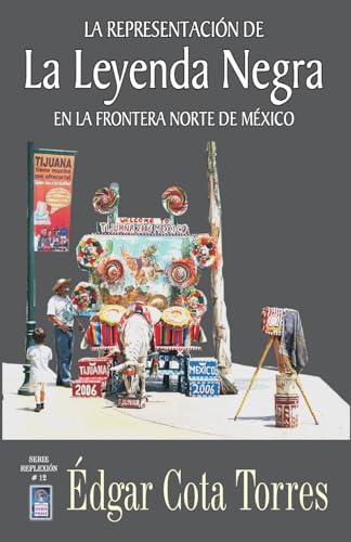 La representacion de la leyenda negra en la frontera norte de Mexico