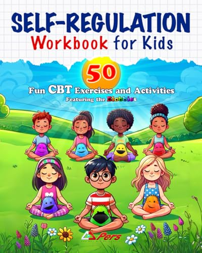Self-Regulation Workbook for Kids: 50 Fun CBT Exercises and Activities for Helping Kids Manage Emotional Impulses: Mindfulness CBT Books for Kids for ... Overcoming Anxiety • Blobbies (Blobbieworld)