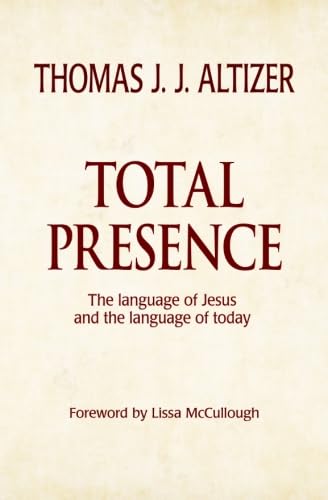 Total Presence: The language of Jesus and the language of today