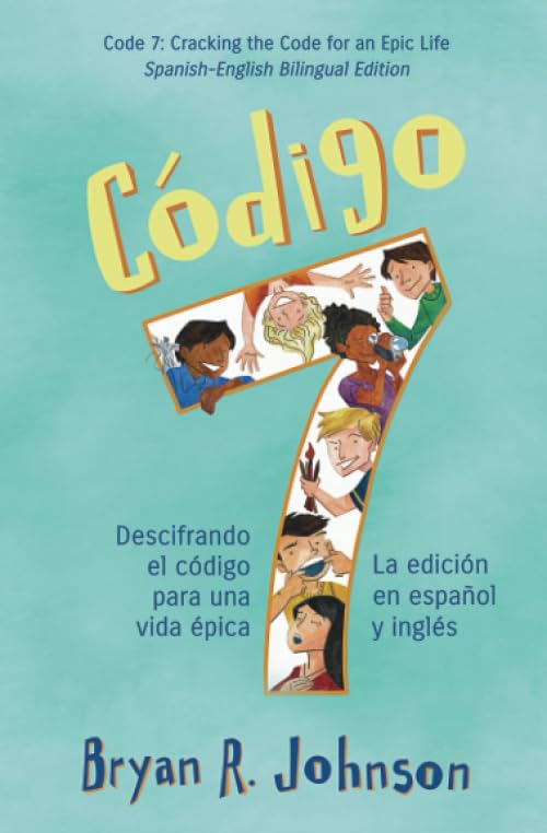 Código 7: Descifrando el código para una vida épica (La edición en español y inglés): Code 7: Cracking the Code for an Epic Life (English - Spanish Bilingual Edition)