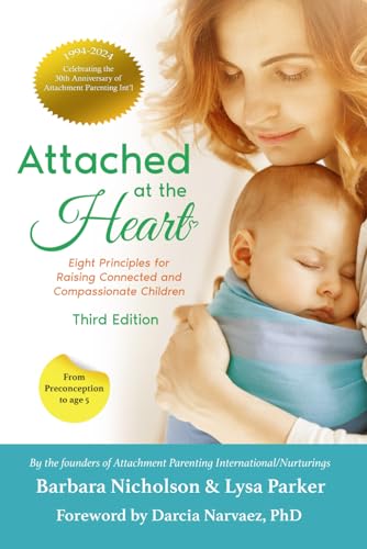 Attached at the Heart: Eight Principles for Raising Connected and Compassionate Children