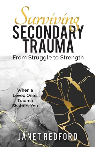 Surviving Secondary Trauma From Struggle to Strength