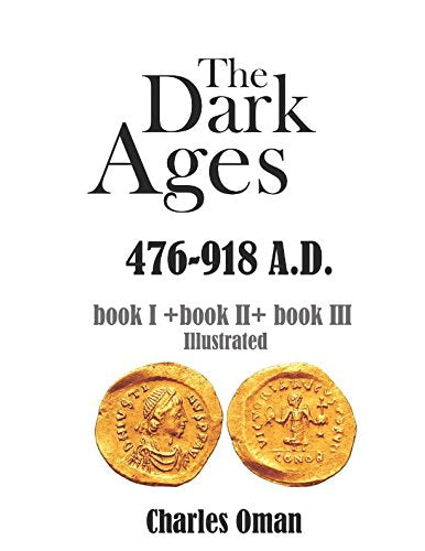 The Dark Ages 476-918 A.D.: Books I,II,III (Illustrated)