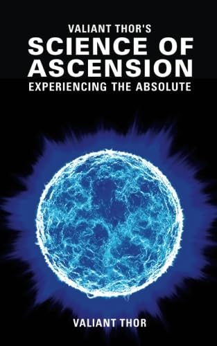 Valiant Thor's Science of Ascension: Experiencing the Absolute - The Reality of the Sphere-Beings