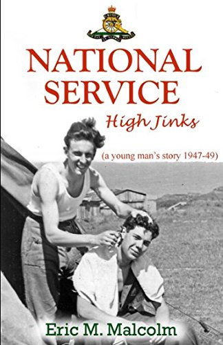 National Service High Jinks (a Young Man Story 1947-49) : Black Watch (Perth), Barnard Castle, Gravesend, Stiffkey, Lenton Hurst, Langham, Bostal Heath, Welbeck and Weybourne